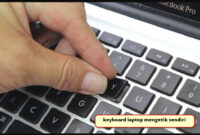 keyboard laptop mengetik sendiri