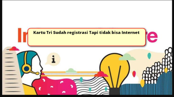Kartu Tri Sudah registrasi Tapi tidak bisa Internet